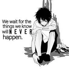We wait for the things we know will never happen